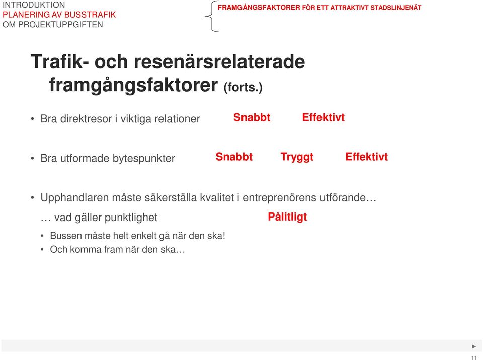 ) Bra direktresor i viktiga relationer Snabbt Effektivt Bra utformade bytespunkter Snabbt