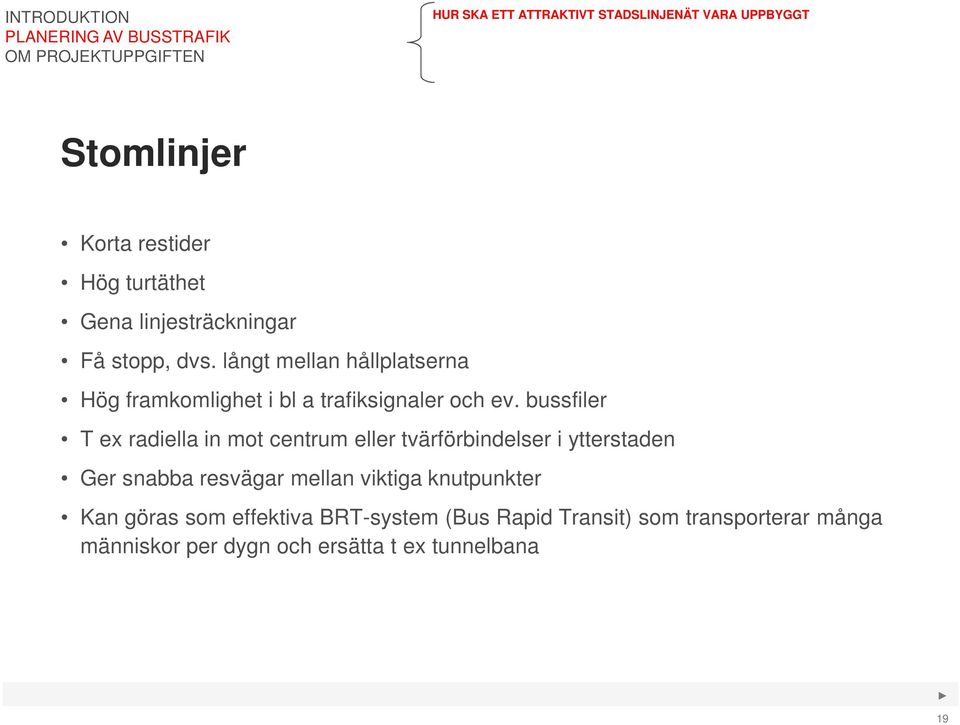 bussfiler T ex radiella in mot centrum eller tvärförbindelser i ytterstaden Ger snabba resvägar mellan viktiga
