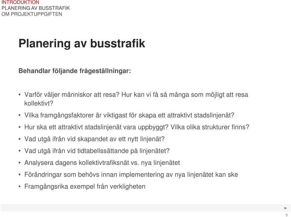 Hur ska ett attraktivt stadslinjenät vara uppbyggt? Vilka olika strukturer finns? Vad utgå ifrån vid skapandet av ett nytt linjenät?