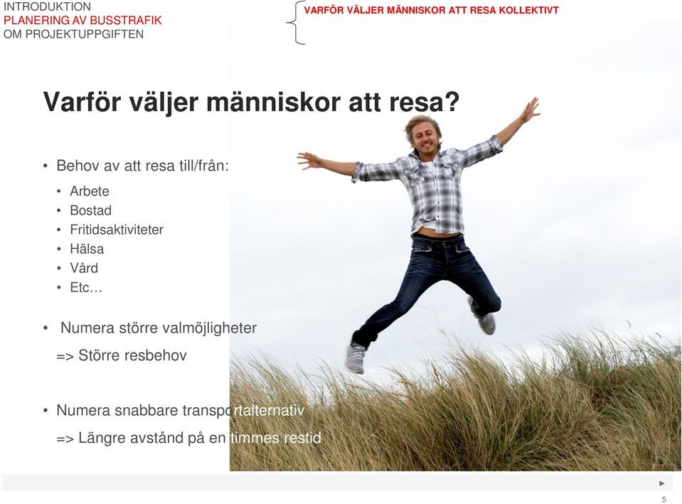 Behov av att resa till/från: Arbete Bostad Fritidsaktiviteter Hälsa