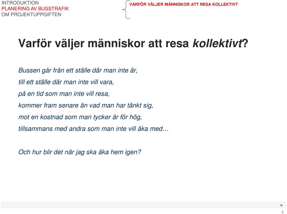 som man inte vill resa, kommer fram senare än vad man har tänkt sig, mot en kostnad som man