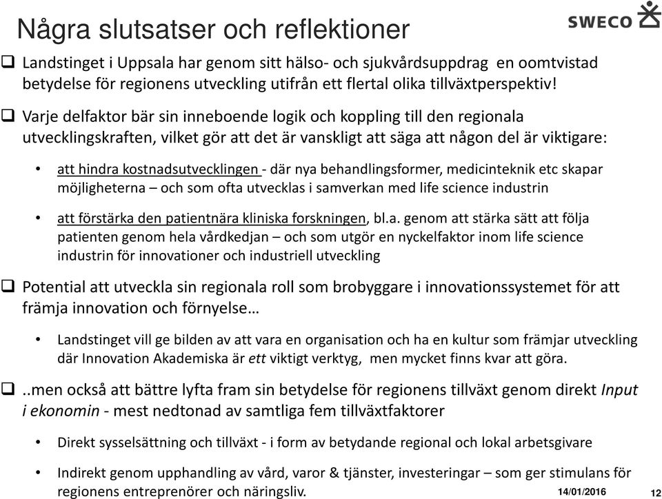 nya behandlingsformer, medicinteknik etc skapar möjligheterna och som ofta utvecklas i samverkan med life science industrin att förstärka den patientnära kliniska forskningen, bl.a. genom att stärka