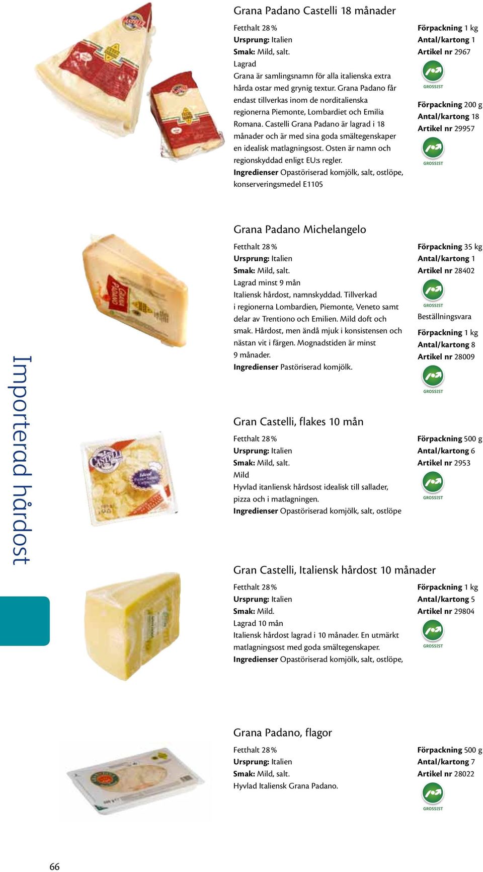 Castelli Grana Padano är lagrad i 18 månader och är med sina goda smältegenskaper en idealisk matlagningsost. Osten är namn och regionskyddad enligt EU:s regler.
