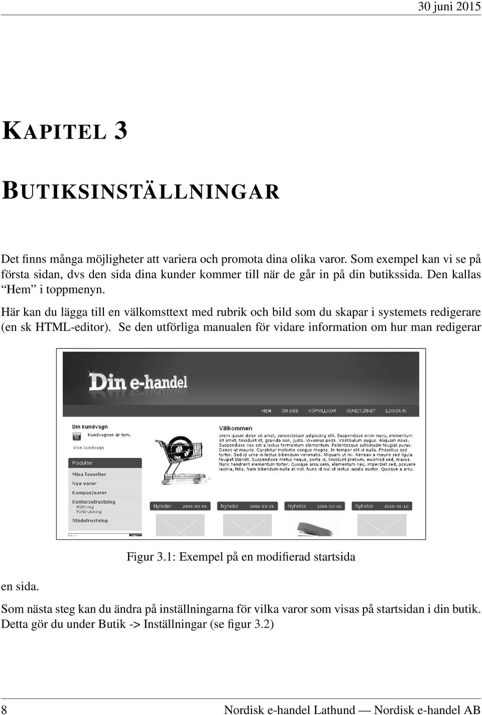 Här kan du lägga till en välkomsttext med rubrik och bild som du skapar i systemets redigerare (en sk HTML-editor).