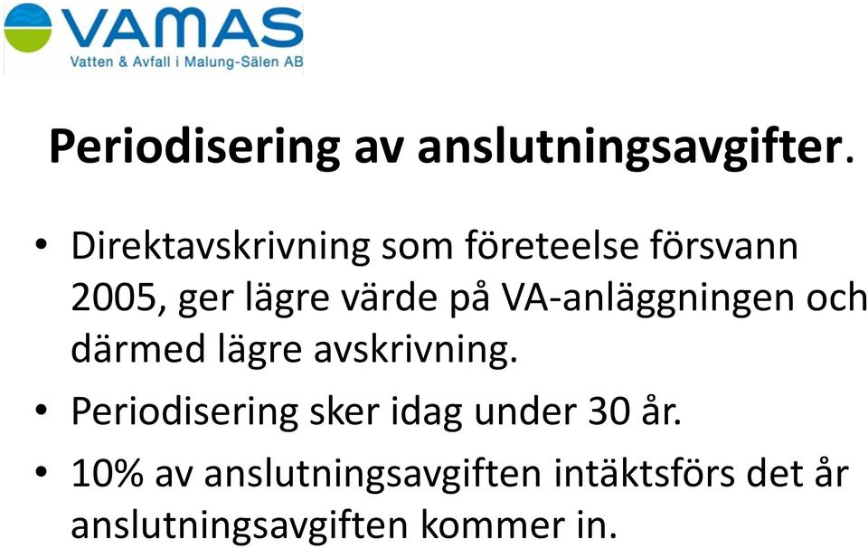 på VA-anläggningen och därmed lägre avskrivning.