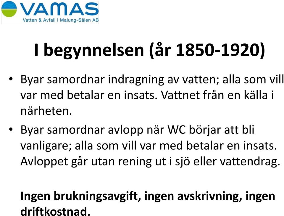 Byar samordnar avlopp när WC börjar att bli vanligare; alla som vill var med betalar en