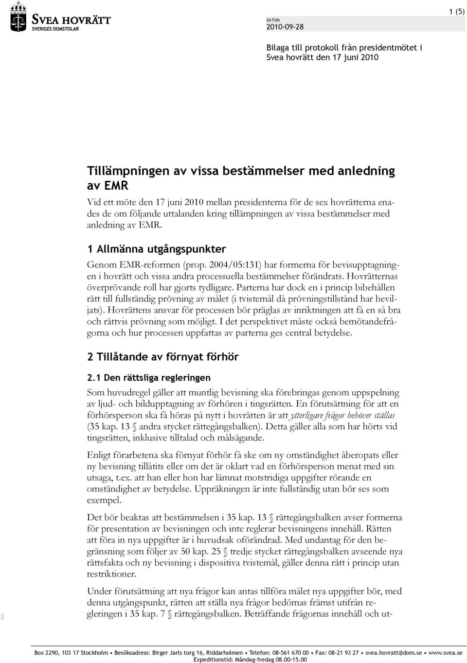 2004/05:131) har formerna för bevisupptagningen i hovrätt och vissa andra processuella bestämmelser förändrats. Hovrätternas överprövande roll har gjorts tydligare.