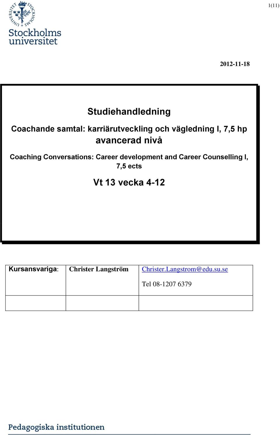 development and Career Counselling I, 7,5 ects Vt 13 vecka 4-12