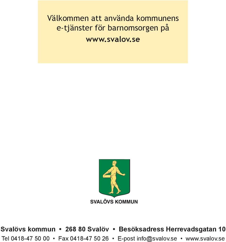 se Svalövs kommun 268 80 Svalöv Besöksadress