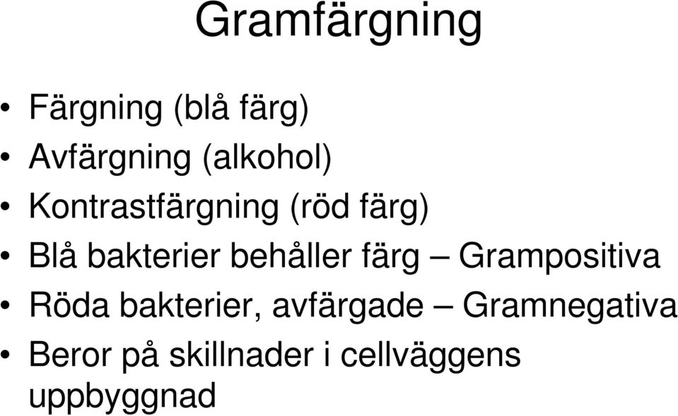 behåller färg Grampositiva Röda bakterier,