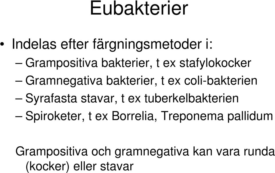 stavar, t ex tuberkelbakterien Spiroketer, t ex Borrelia, Treponema