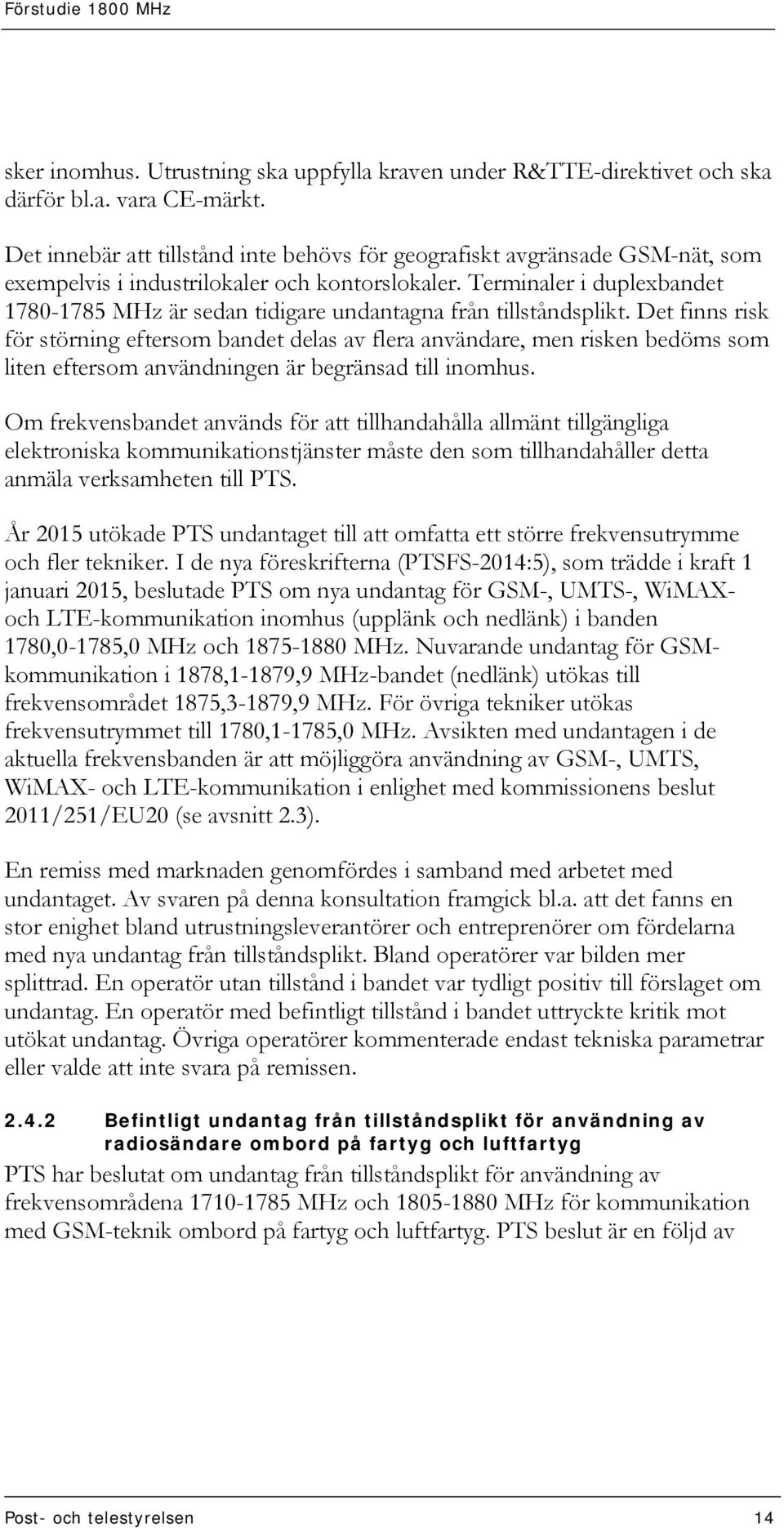 Terminaler i duplexbandet 1780-1785 MHz är sedan tidigare undantagna från tillståndsplikt.