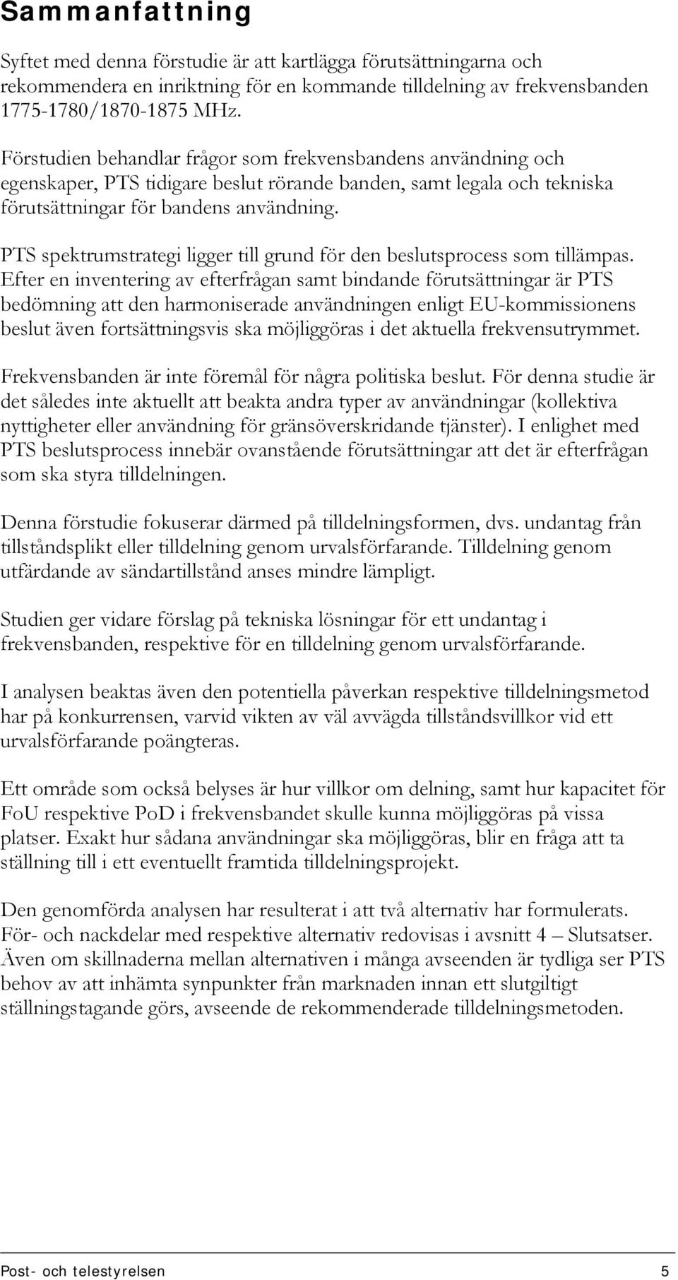 PTS spektrumstrategi ligger till grund för den beslutsprocess som tillämpas.