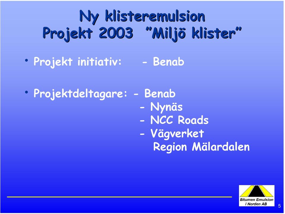 Projektdeltagare: - Benab -Nynäs -