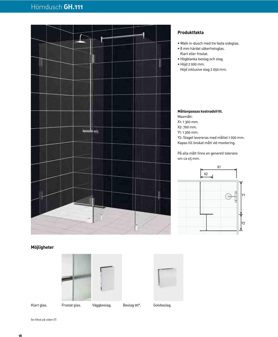 Maxmått: X1: 1 300 mm. X2: 700 mm. Y1: 1 300 mm. Y2: Staget levereras med måttet 1 000 mm.