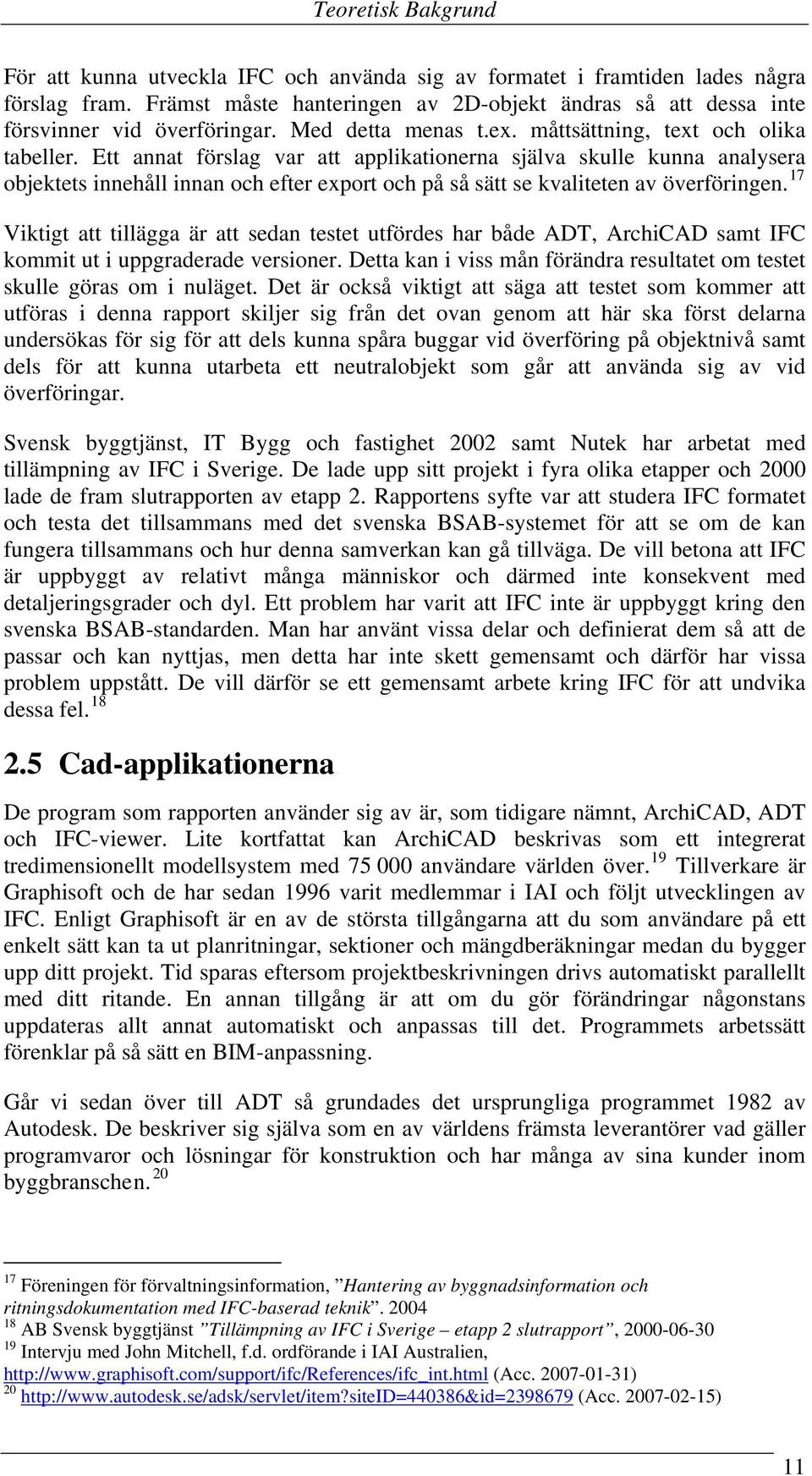 Ett annat förslag var att applikationerna själva skulle kunna analysera objektets innehåll innan och efter export och på så sätt se kvaliteten av överföringen.