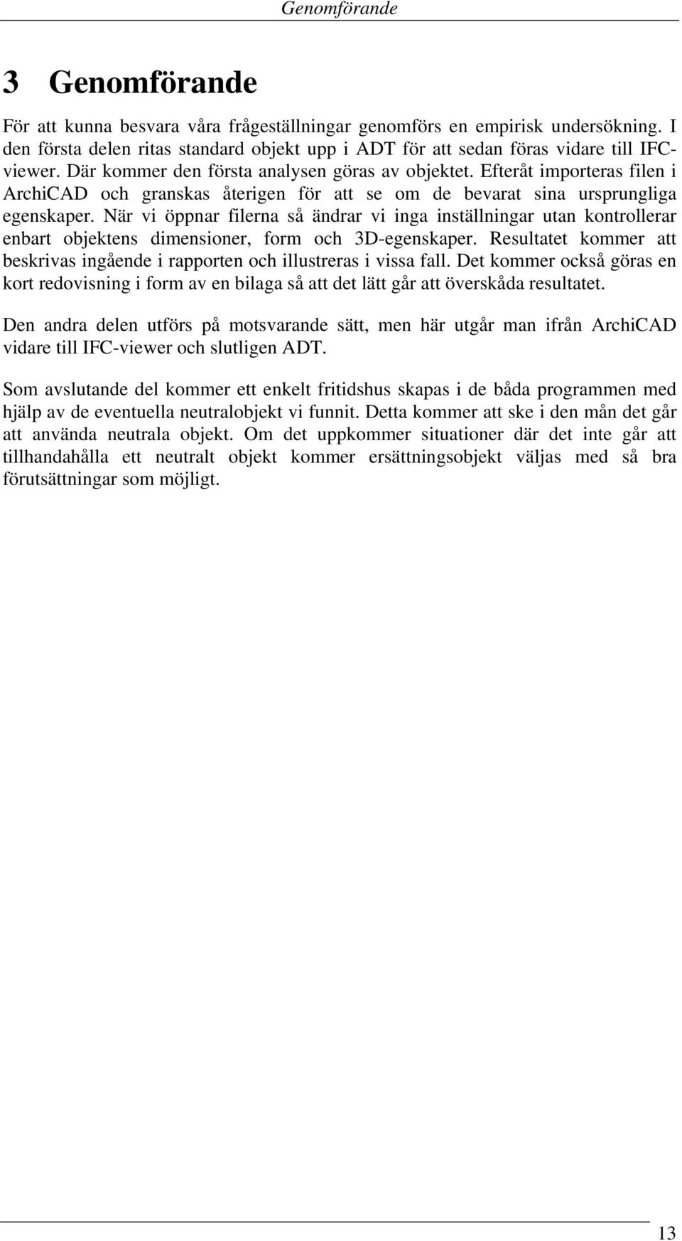 Efteråt importeras filen i ArchiCAD och granskas återigen för att se om de bevarat sina ursprungliga egenskaper.