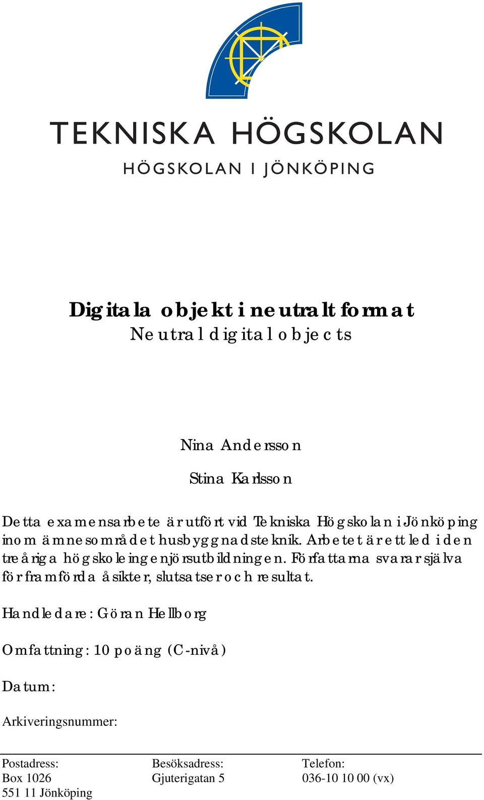 Arbetet är ett led i den treåriga högskoleingenjörsutbildningen.