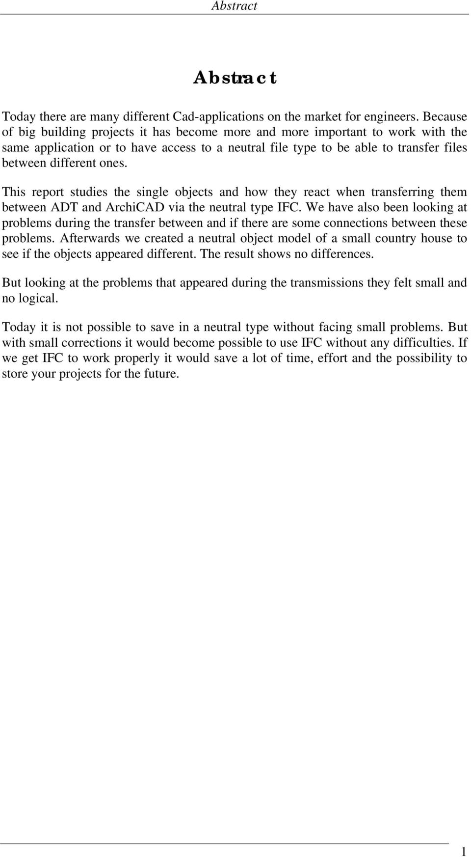 This report studies the single objects and how they react when transferring them between ADT and ArchiCAD via the neutral type IFC.