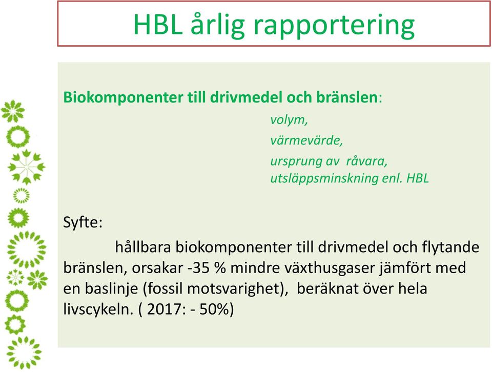 HBL Syfte: hållbara biokomponenter till drivmedel och flytande bränslen, orsakar