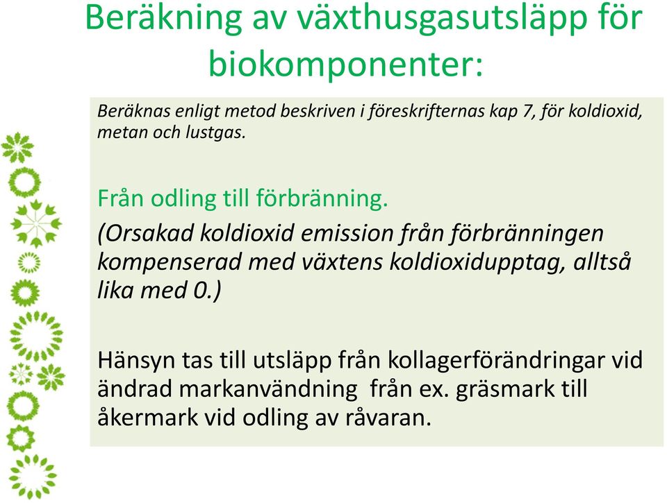 (Orsakad koldioxid emission från förbränningen kompenserad med växtens koldioxidupptag, alltså lika