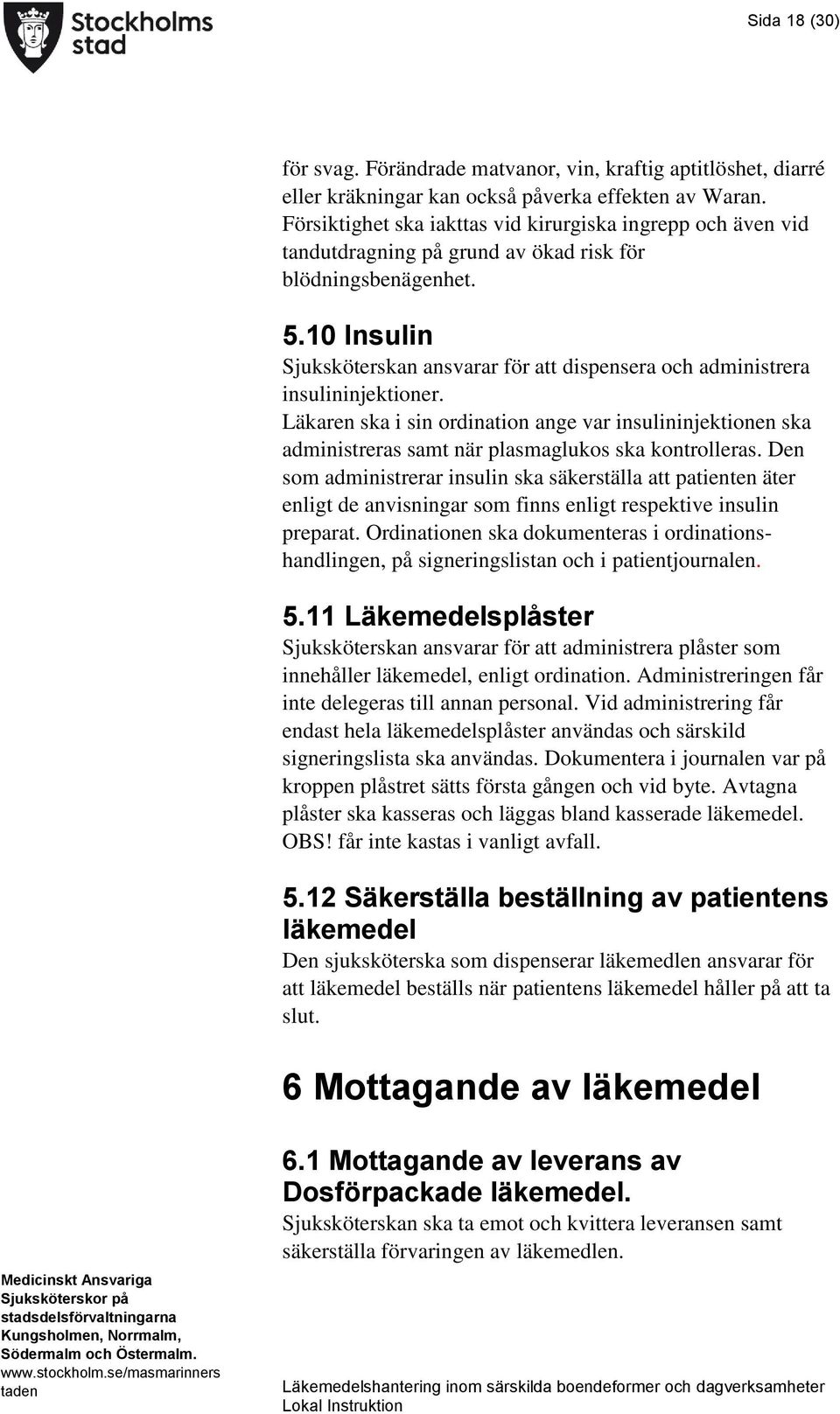 10 Insulin Sjuksköterskan ansvarar för att dispensera och administrera insulininjektioner.