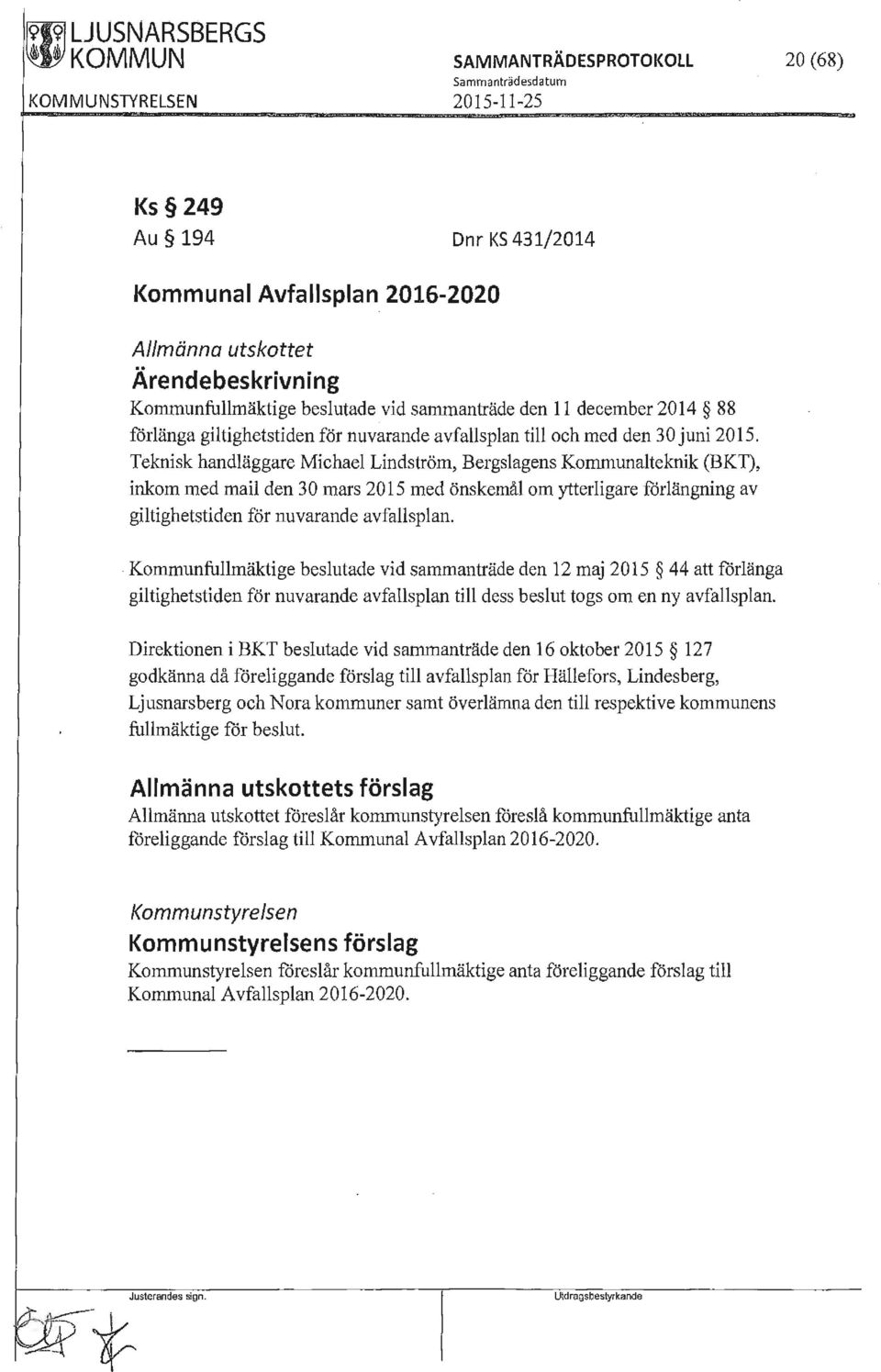 Teknisk handläggare Michael Lindström, Bergslagens Kommunalteknik (BKT), inkom med mail den 30 mars 2015 med önskemål om ytterligare förlängning av giltighetstiden för nuvarande avfallsplan.