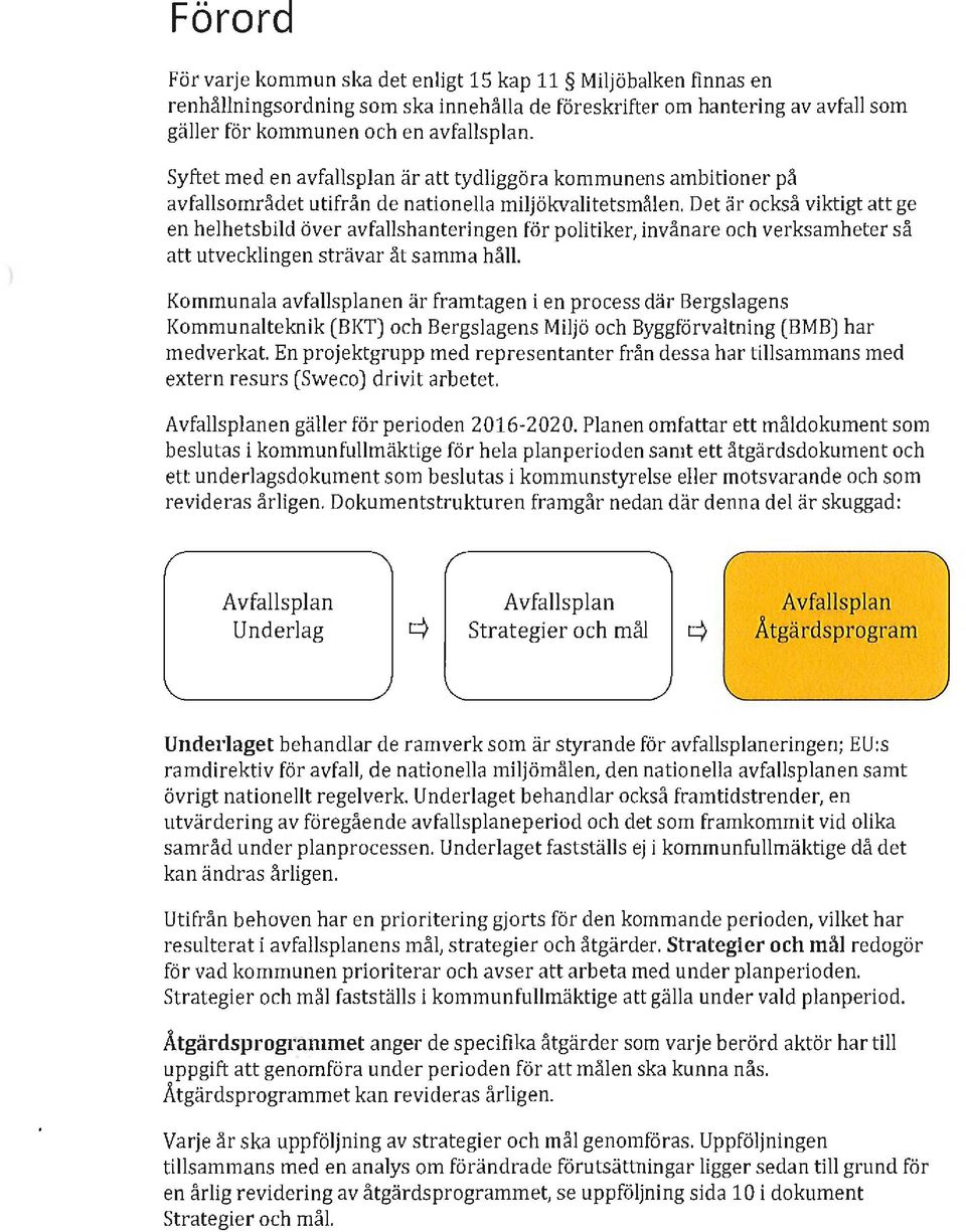Det är också viktigt att ge en helhetsbild över avfallshanteringen för politiker, invånare och verksamheter så att utvecklingen strävar åt samma håll.