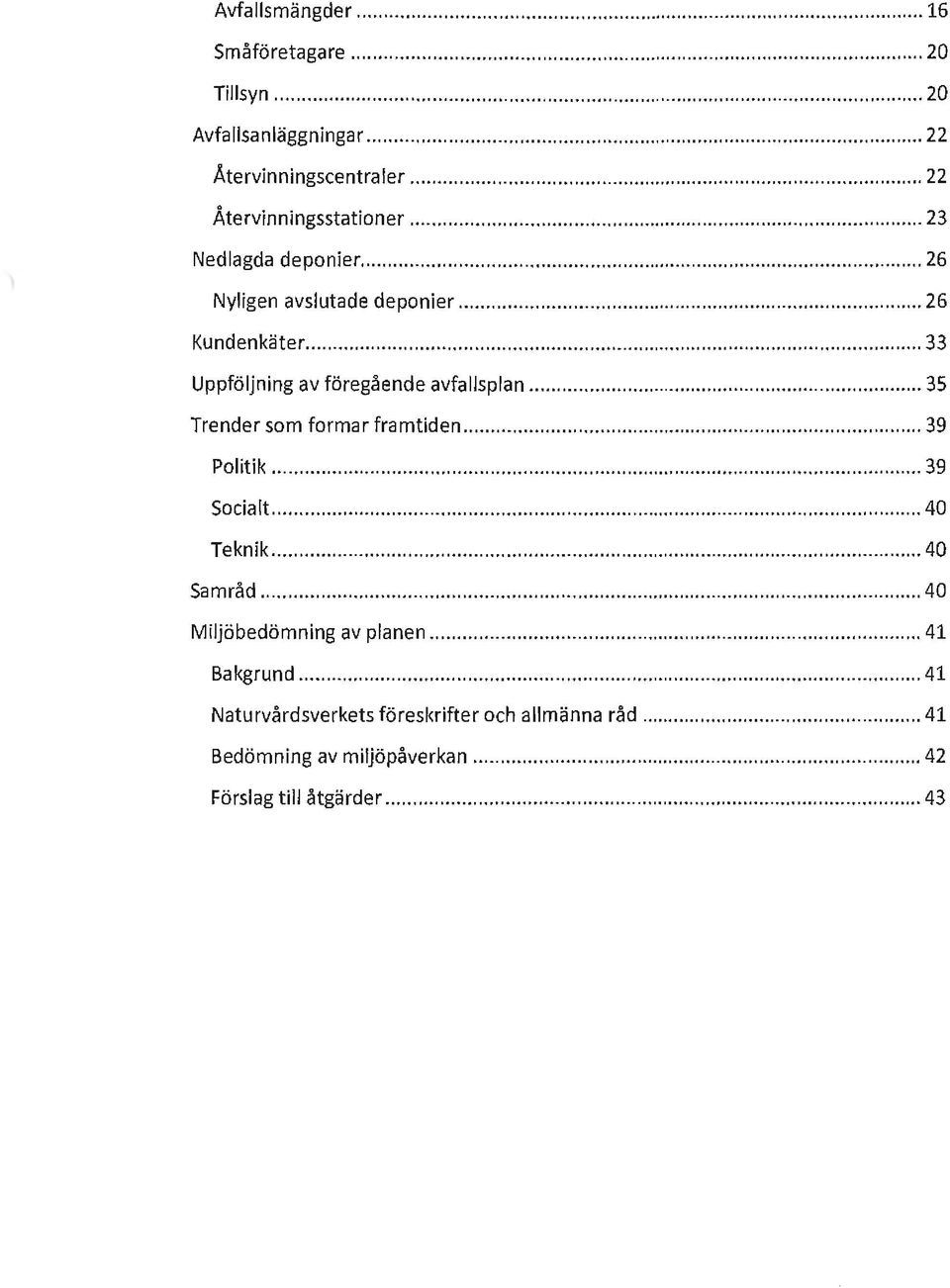 .. 33 Uppföljning av föregående avfallsplan... 35 Trender som formar framtiden... 39 Politik... 39 Socialt... 40 Teknik.