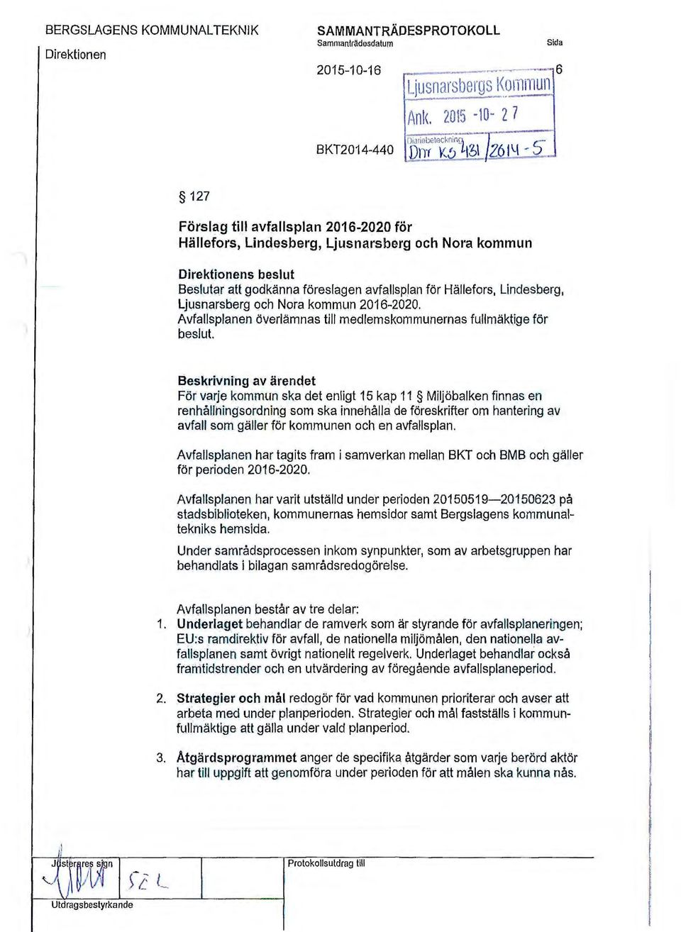 Ljusnarsberg och Nora kommun 2016-2020. Avfallsplanen överlämnas till medlemskommunernas fullmäktige för beslut.