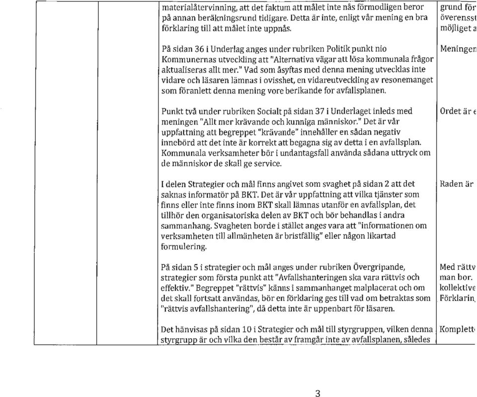 " Vad som åsyftas med denna mening utvecklas inte vidare och läsaren lämnas i ovisshet, en vidareutveckling av resonemanget som föranlett denna mening vore berikande for avfallsplanen.