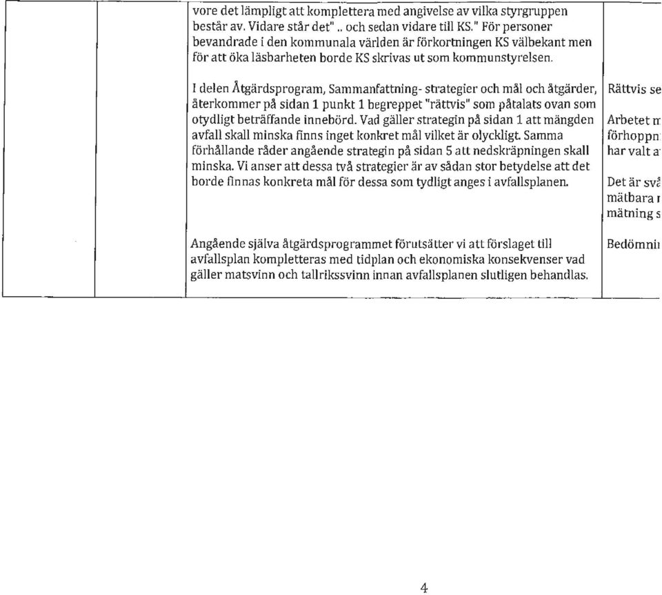 I delen Åtgärdsprogram, Sammanfattning- strategier och mål och åtgärder, Rättvis se återkommer på sidan 1 punkt 1 begreppet "rättvis" som påtalats ovan som otydligt beträffande innebörd.