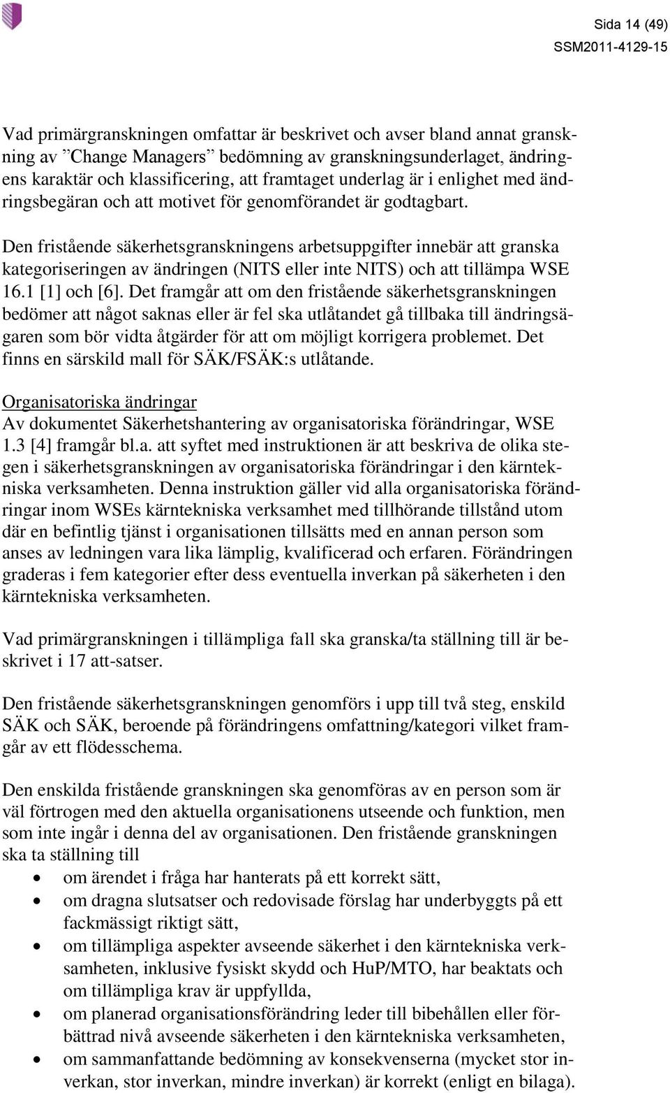 Den fristående säkerhetsgranskningens arbetsuppgifter innebär att granska kategoriseringen av ändringen (NITS eller inte NITS) och att tillämpa WSE 16.1 [1] och [6].