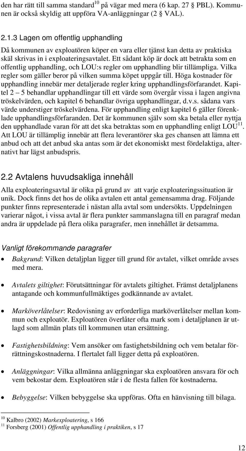 Höga kostnader för upphandling innebär mer detaljerade regler kring upphandlingsförfarandet.