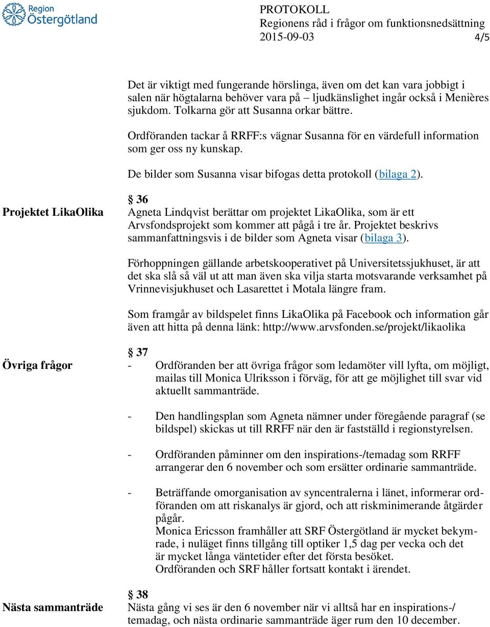 Projektet LikaOlika 36 Agneta Lindqvist berättar om projektet LikaOlika, som är ett Arvsfondsprojekt som kommer att pågå i tre år.