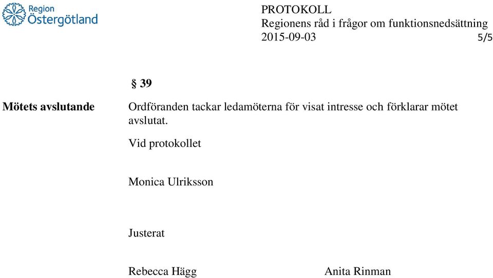 intresse och förklarar mötet avslutat.