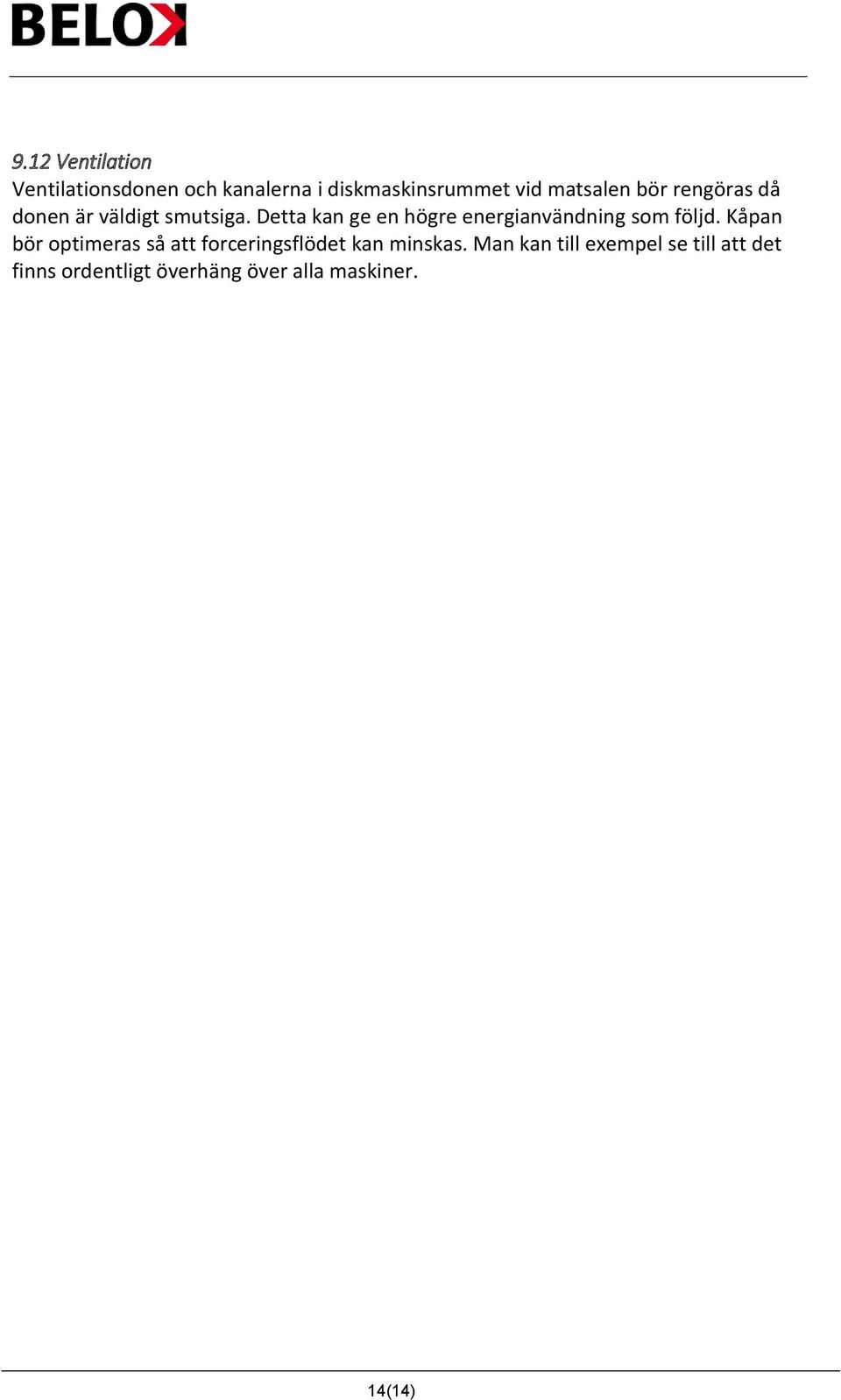 Detta kan ge en högre energianvändning som följd.