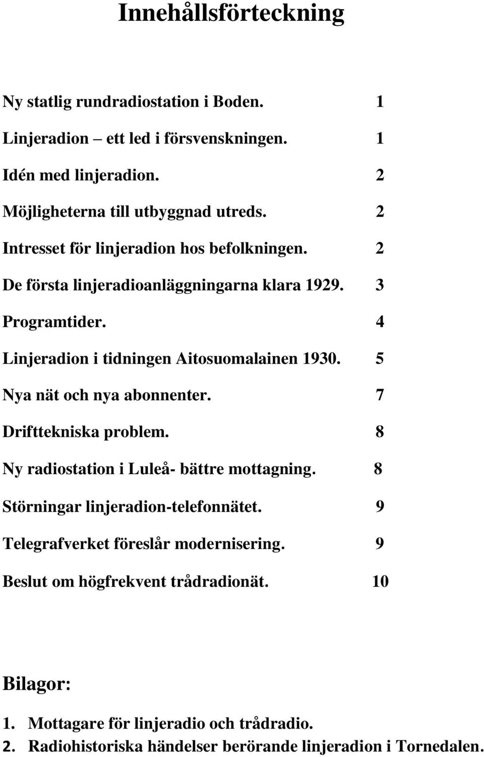 5 Nya nät och nya abonnenter. 7 Drifttekniska problem. 8 Ny radiostation i Luleå- bättre mottagning. 8 Störningar linjeradion-telefonnätet.