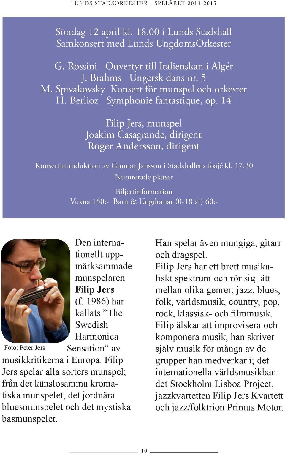14 Filip Jers, munspel Joakim Casagrande, dirigent Roger Andersson, dirigent Konsertintroduktion av Gunnar Jansson i Stadshallens foajé kl. 17.