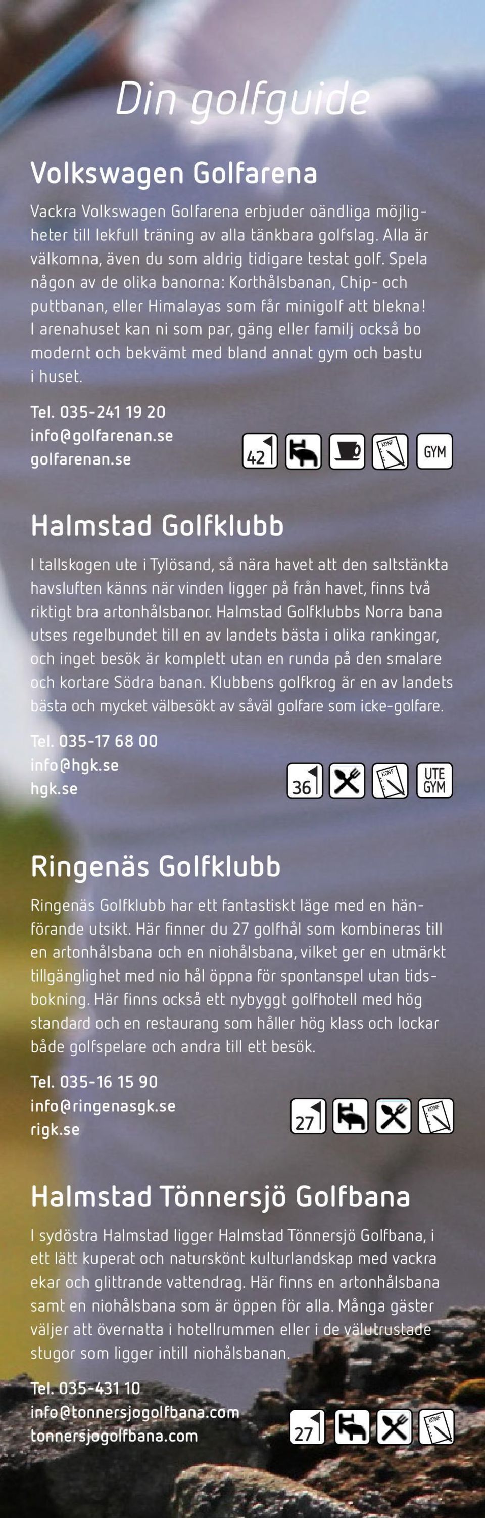 I arenahuset kan ni som par, gäng eller familj också bo modernt och bekvämt med bland annat gym och bastu i huset. Tel. 035-241 19 20 info@golfarenan.se golfarenan.