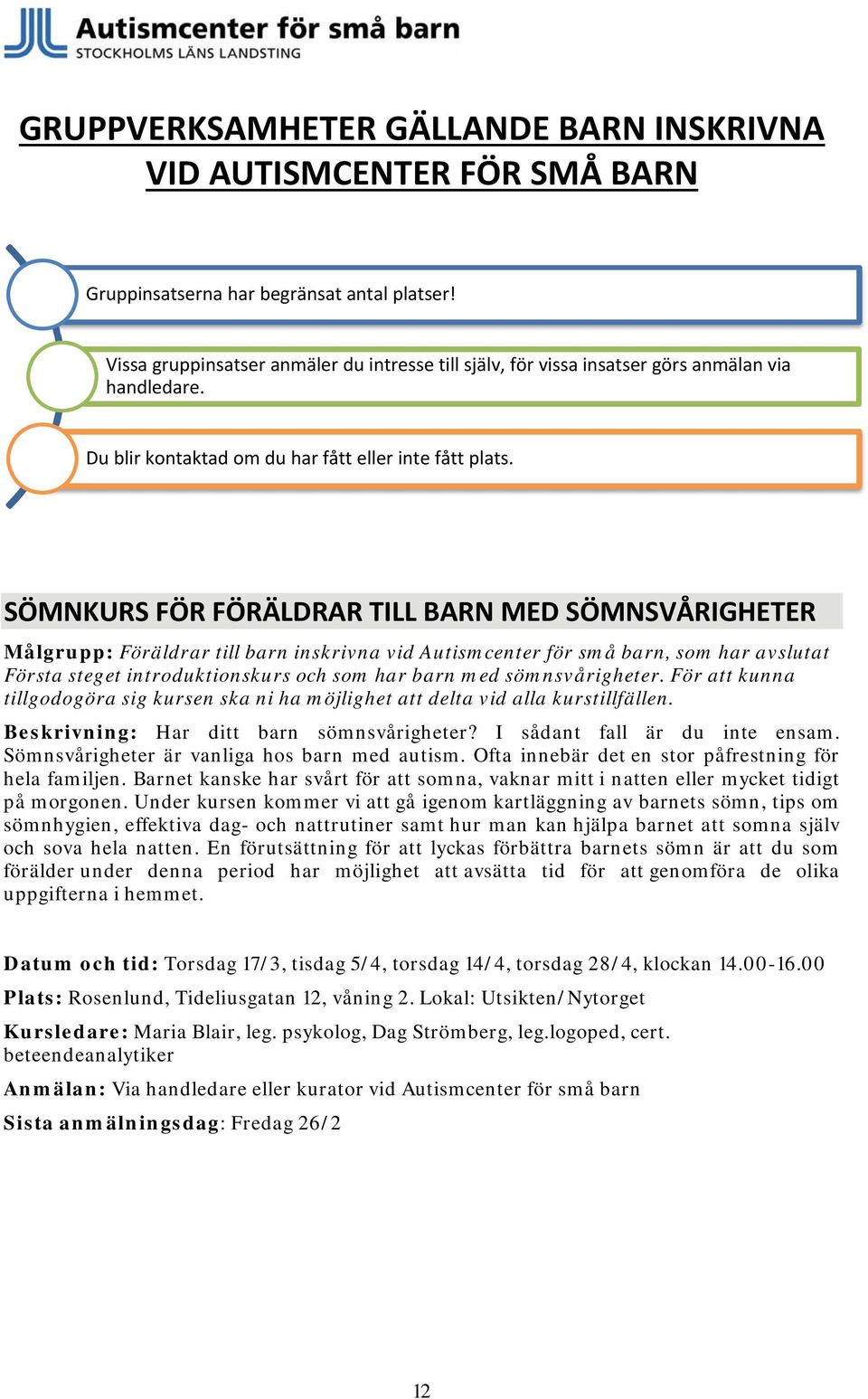 SÖMNKURS FÖR FÖRÄLDRAR TILL BARN MED SÖMNSVÅRIGHETER Målgrupp: Föräldrar till barn inskrivna vid Autismcenter för små barn, som har avslutat Första steget introduktionskurs och som har barn med