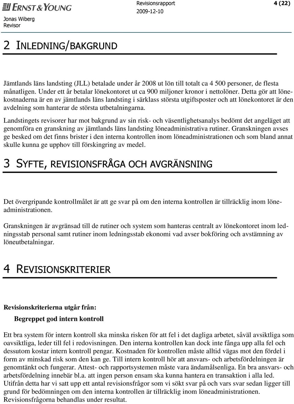 Detta gör att lönekostnaderna är en av jämtlands läns landsting i särklass största utgiftsposter och att lönekontoret är den avdelning som hanterar de största utbetalningarna.