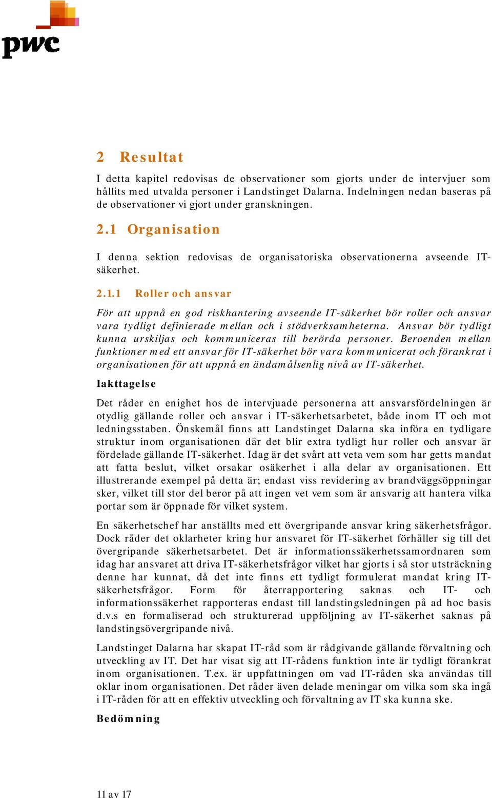 Organisation I denna sektion redovisas de organisatoriska observationerna avseende ITsäkerhet. 2.1.