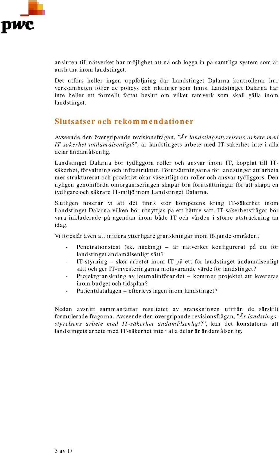 Landstinget Dalarna har inte heller ett formellt fattat beslut om vilket ramverk som skall gälla inom landstinget.