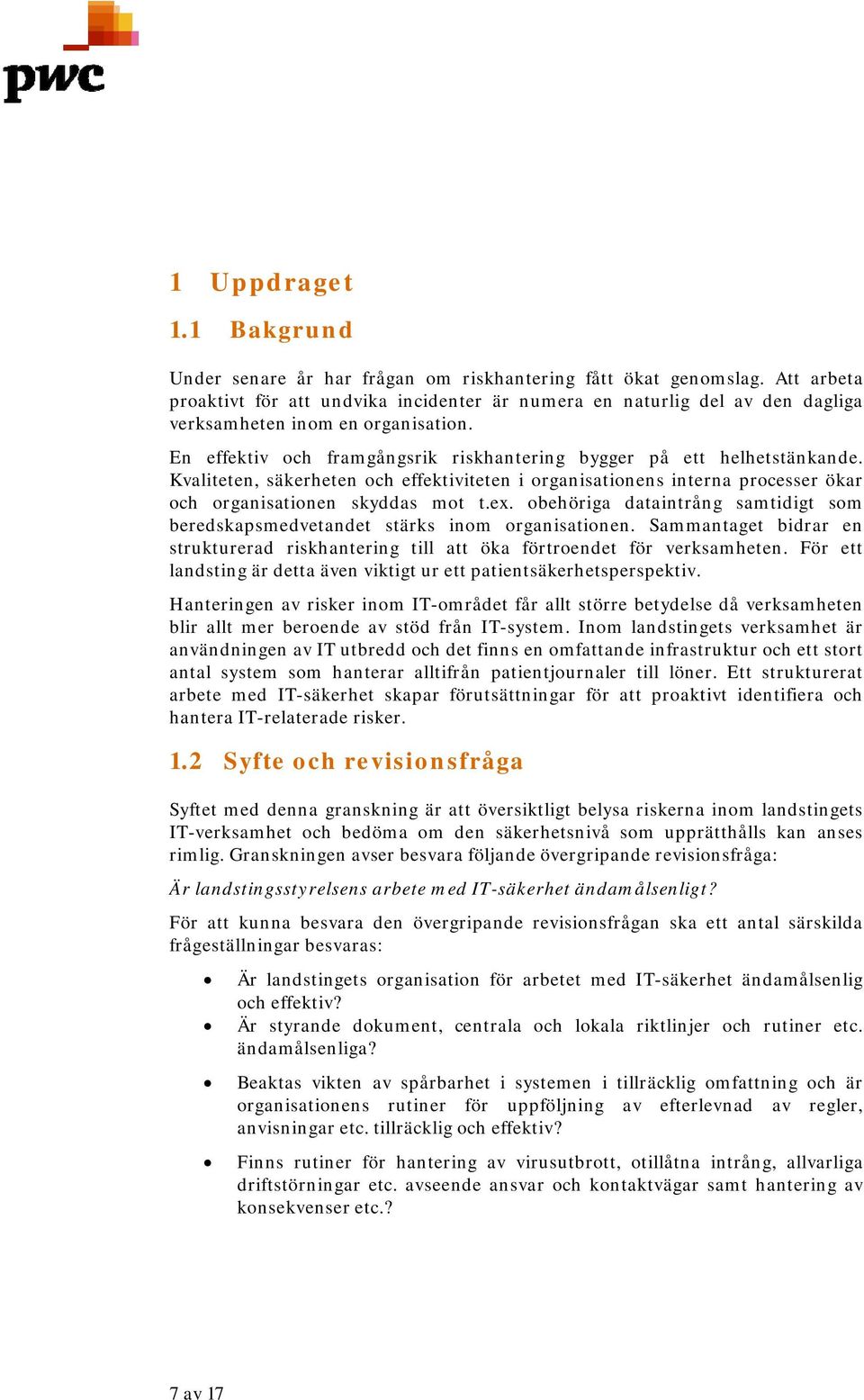 Kvaliteten, säkerheten och effektiviteten i organisationens interna processer ökar och organisationen skyddas mot t.ex.