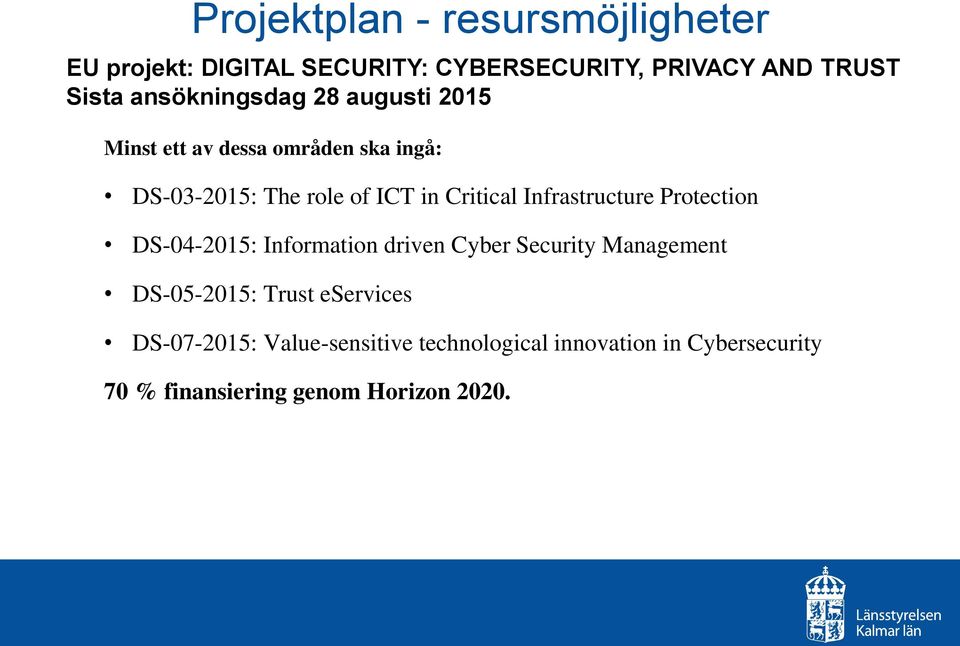 Infrastructure Protection DS-04-2015: Information driven Cyber Security Management DS-05-2015: Trust