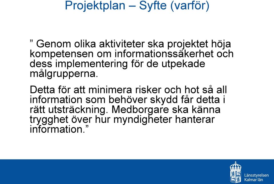 Detta för att minimera risker och hot så all information som behöver skydd får detta