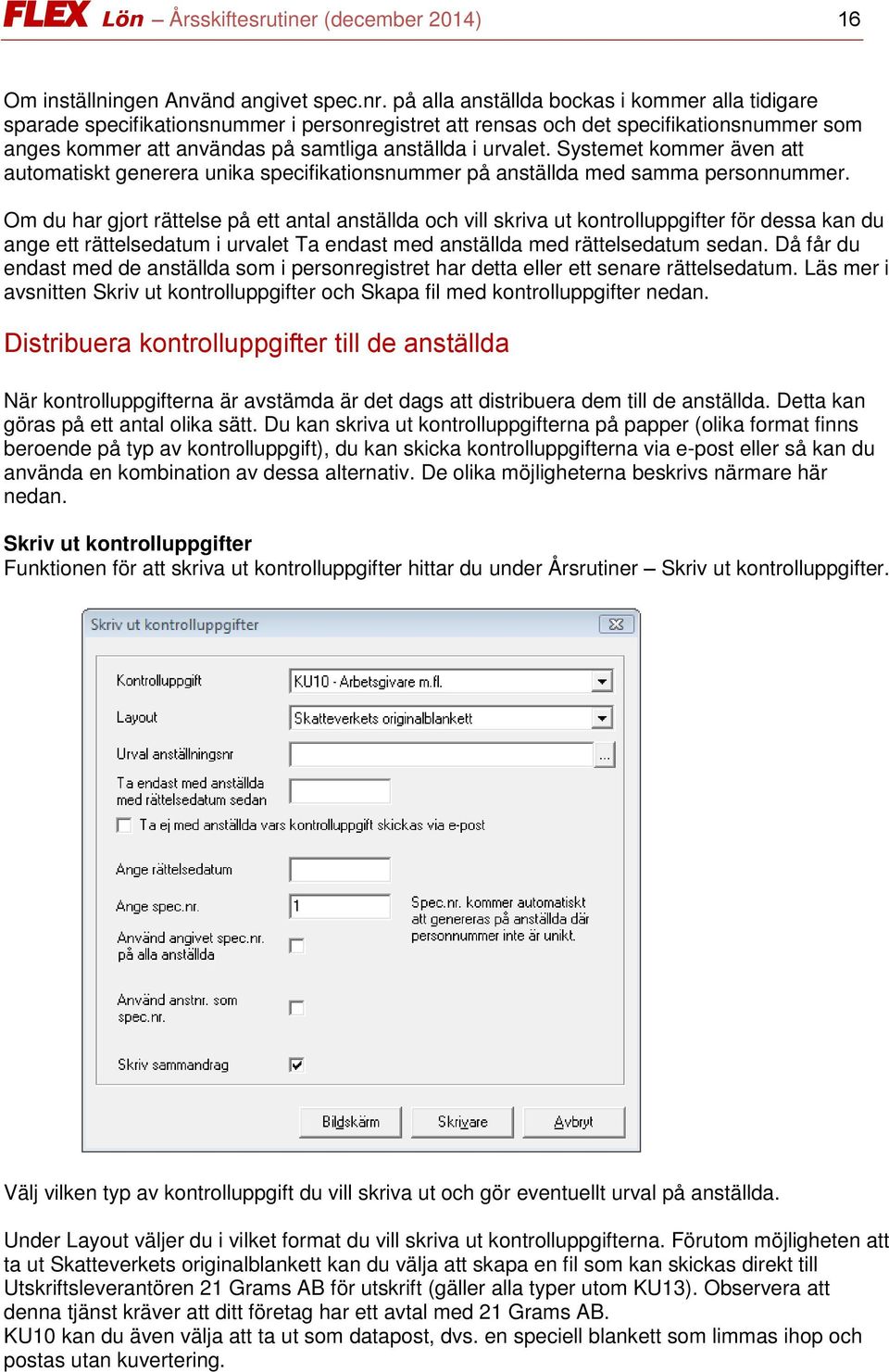 Systemet kommer även att automatiskt generera unika specifikationsnummer på anställda med samma personnummer.