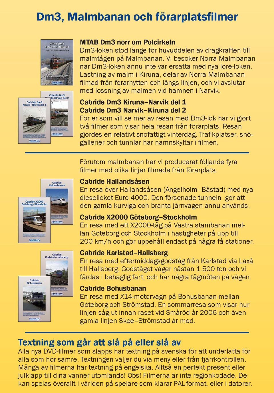 Lastning av malm i Kiruna, delar av Norra Malmbanan filmad från förarhytten och längs linjen, och vi avslutar med lossning av malmen vid hamnen i Narvik.