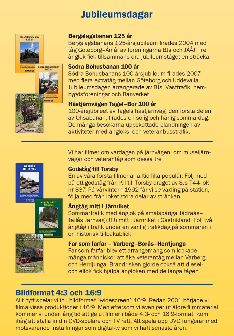 Hästjärnvägen Tagel Bor 00 år 00-årsjubileet av Tagels hästjärnväg, den första delen av Ohsabanan, firades en solig och härlig sommardag.